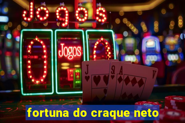 fortuna do craque neto